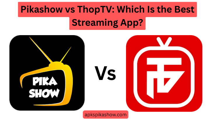 Pikashow Vs Thop Tv Which Is Best Streaming App